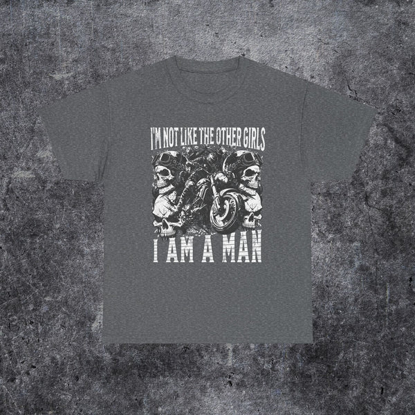 i'm not like the other girls i'm a man Tee