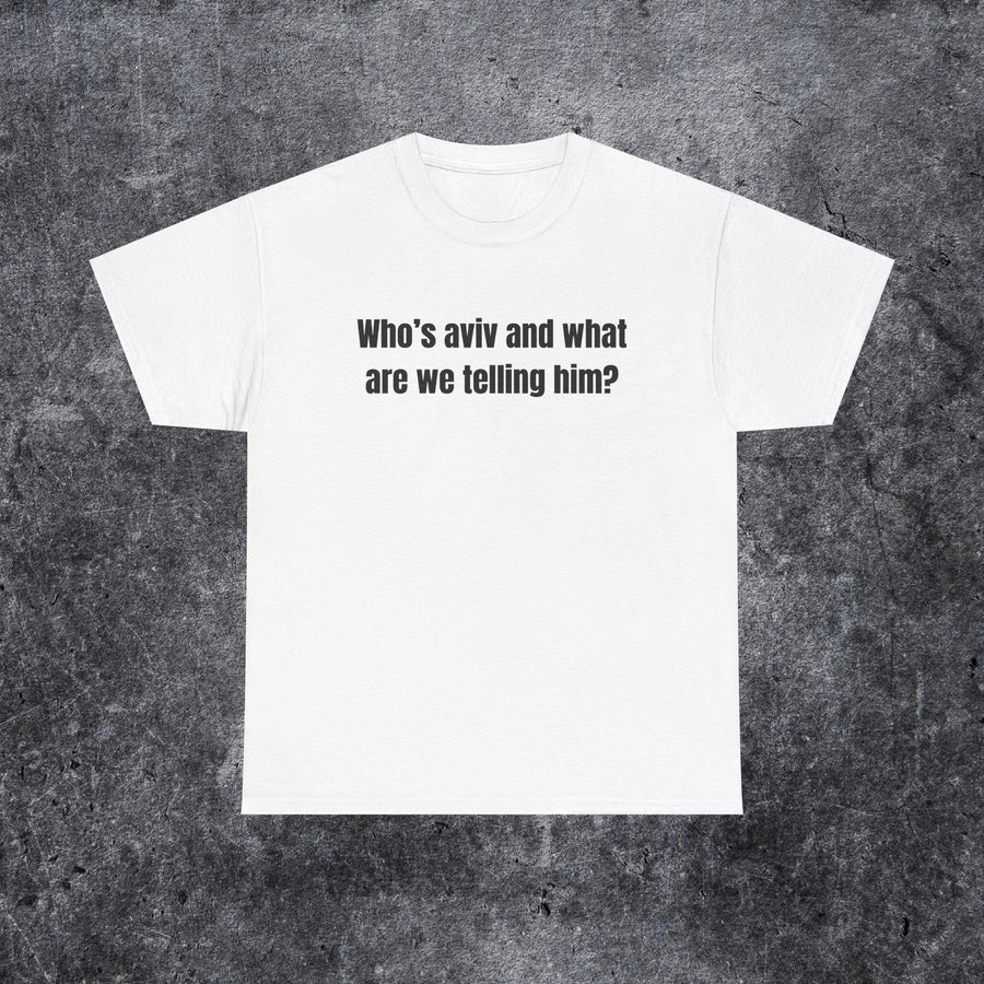 who's aviv and what are we telling him shirt, tel aviv meme, funny gen z and gen alpha humour