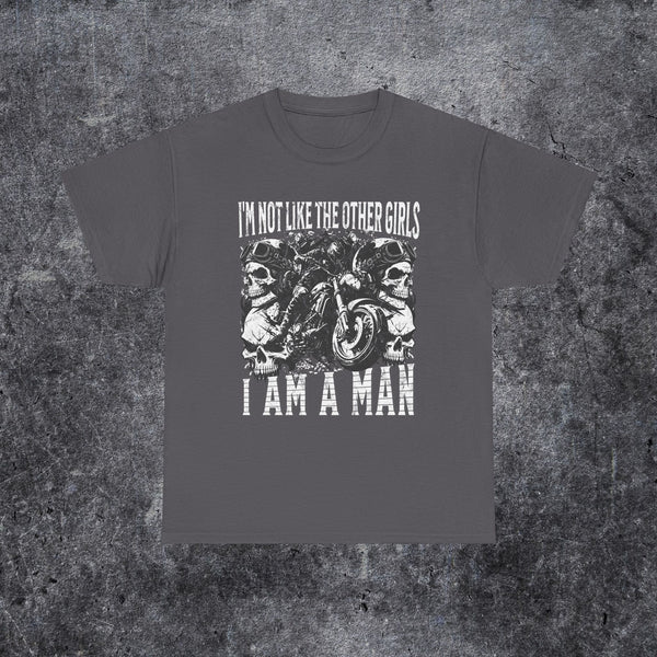 i'm not like the other girls i'm a man Tee