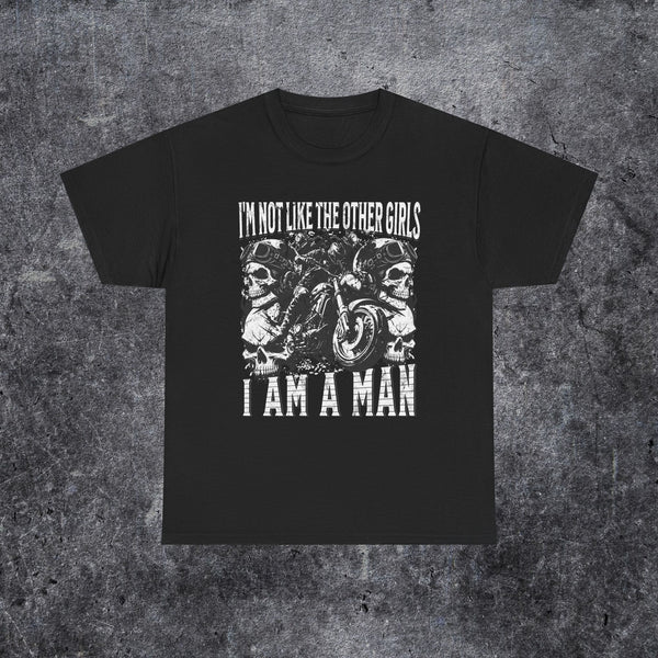 i'm not like the other girls i'm a man Tee