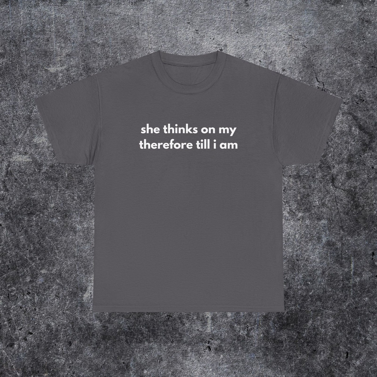 she thinks on my therefore till i am meme shirt