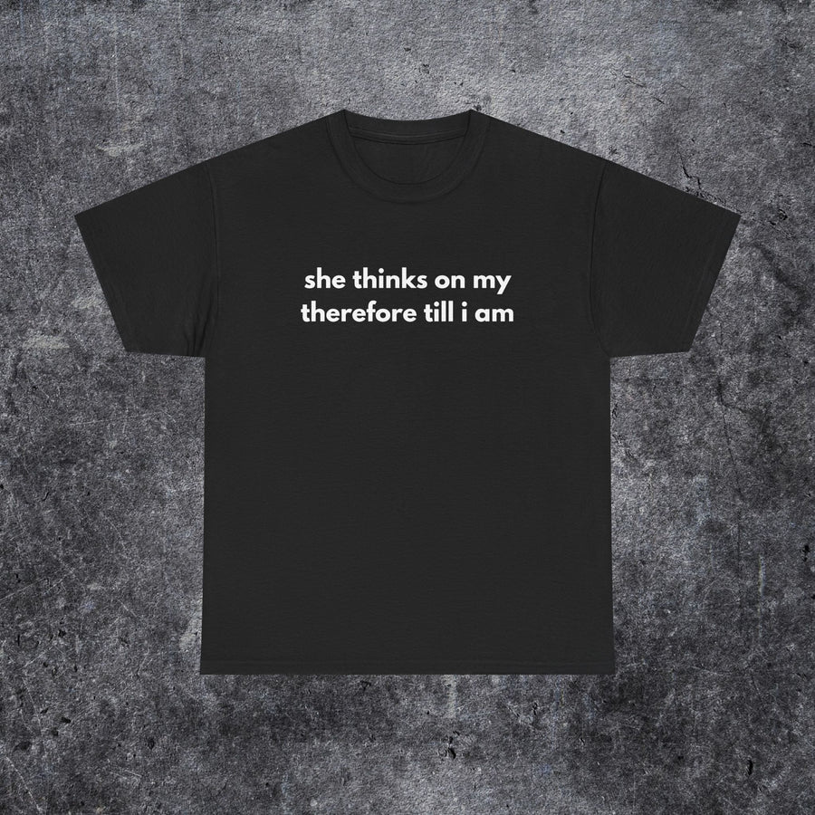 she thinks on my therefore till i am meme shirt