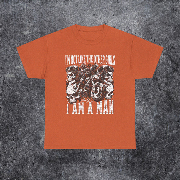 i'm not like the other girls i'm a man Tee