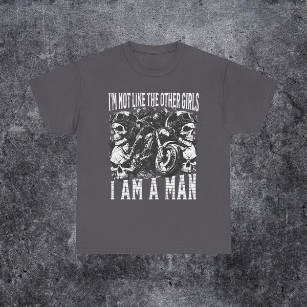 I'm not like the other girls i am a man T-shirt