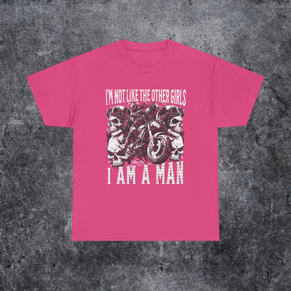 i'm not like the other girls i'm a man Tee