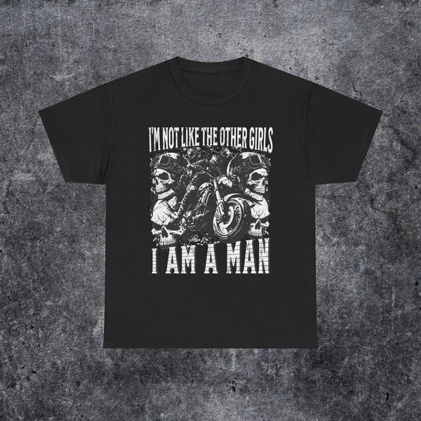 I'm not like the other girls i am a man T-shirt