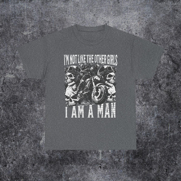 I'm not like the other girls i am a man T-shirt